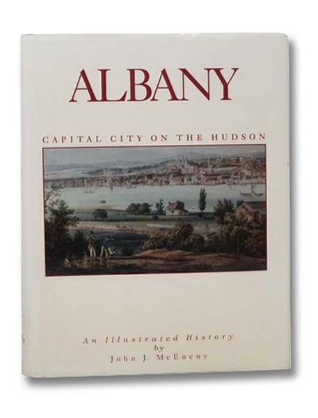 Albany: Capital City on the Hudson - An Illustrated History
