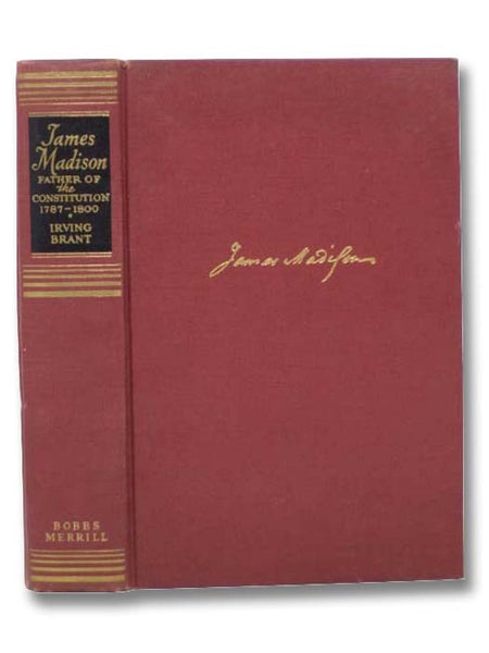 James Madison: Father of the Constitution, 1787-1800