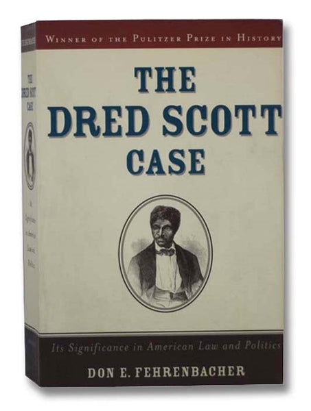 The Dred Scott Case: Its Significance in American Law & Politics