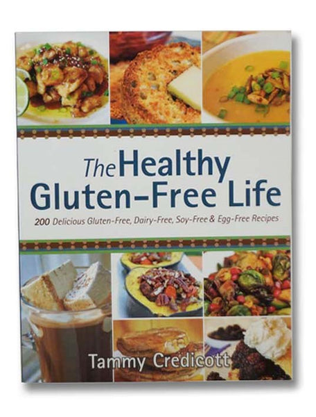 The Healthy Gluten-Free Life: 200 Delicious Gluten-Free, Dairy-Free, Soy-Free and Egg-Free Recipes