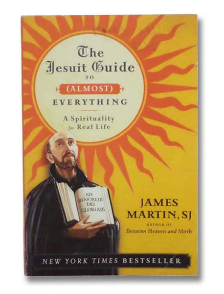 The Jesuit Guide to (Almost) Everything: A Spirituality for Real Life