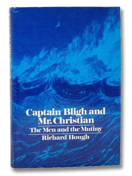 Captain Bligh and Mr.Christian: The Men and the Mutiny