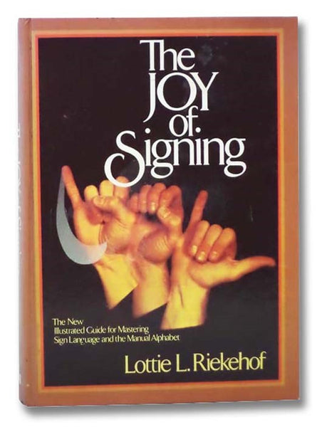 The Joy of Signing: The New Illustrated Guide for Mastering Sign-Language and the Manual Alphabet