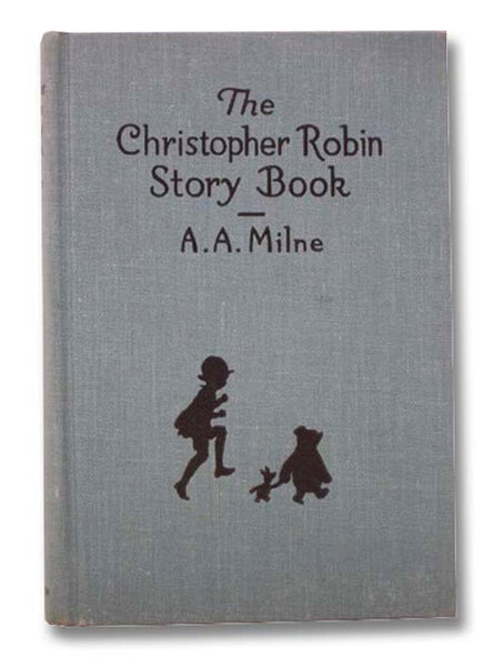 The Christopher Robin Story Book: [Selections] from When We Were Very Young, Now We Are Six, Winnie-the-Pooh, [and] The House at Pooh Corner