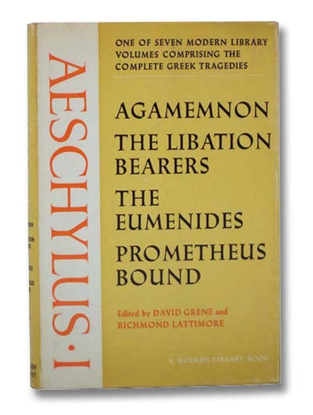 Aeschylus I: Agamemnon; The Libation Bearers; The Eumenides; Prometheus Bound (The Complete Greek Tragedies, Volume I [1]) (The Modern Library of the World's Best Books ML 310) [Oresteia]