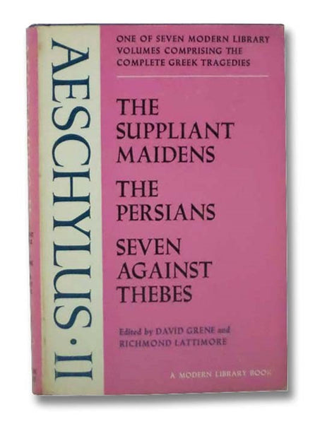 Aeschylus II: The Suppliant Maidens; The Persians; Seven Against Thebes (The Complete Greek Tragedies, Volume II [2]) (The Modern Library of the World's Best Books ML 311)