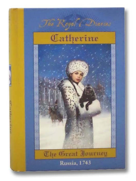 Catherine: The Great Journey - Russia, 1743 (The Royal Diaries Series)