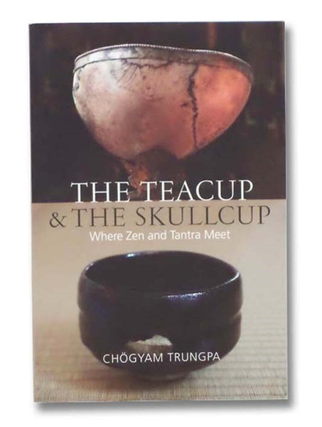 The Teacup & The Skullcup: Where Zen and Tantra Meet