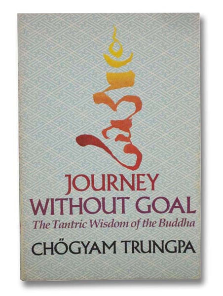 Journey Without Goal: The Tantric Wisdom of the Buddha (Dharma Ocean Series)