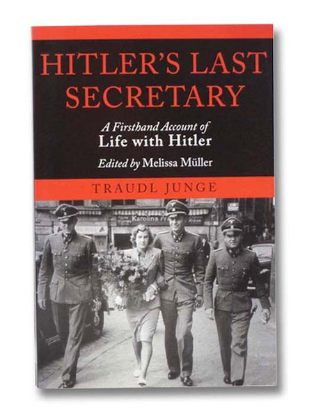 Hitler's Last Secretary: A Firsthand Account of Life with Hitler