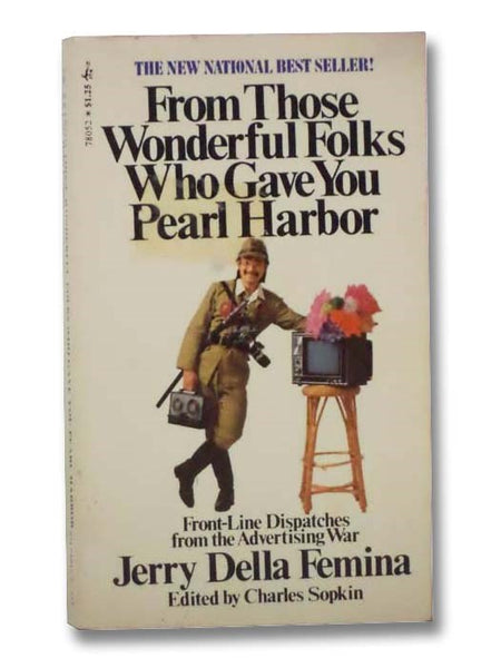 From Those Wonderful Folks Who Gave You Pearl Harbor: Front-Line Dispatches from the Advertising War