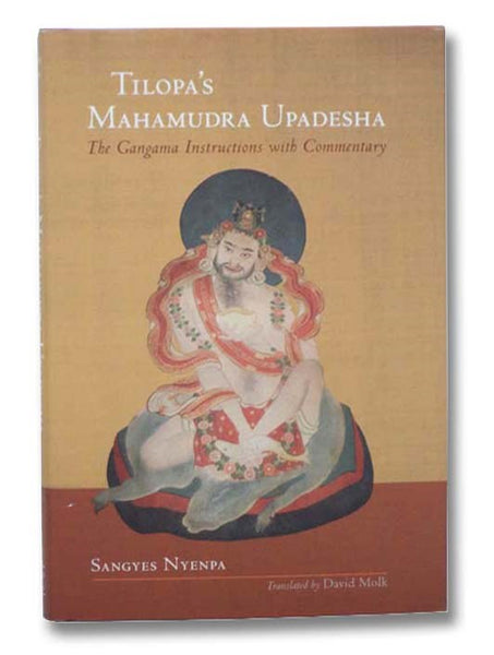 Tilopa's Mahamudra Upadesha: The Gangama Instructions with Commentary