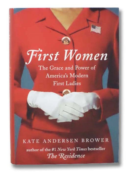 First Women: The Grace and Power of America's Modern First Ladies
