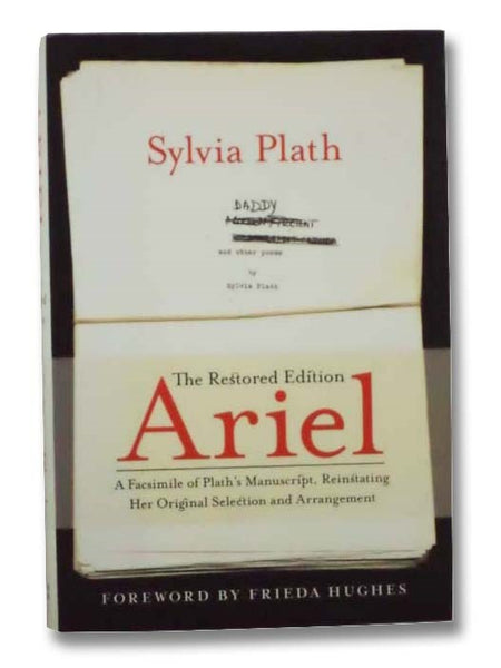 Ariel: The Restored Edition: A Facsimile of Plath's Manuscript, Reinstating Her Original Selection and Arrangement