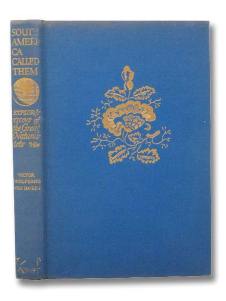 South America Called Them: Explorations of the Great Naturalists La Condamine, Humboldt, Darwin, Spruce