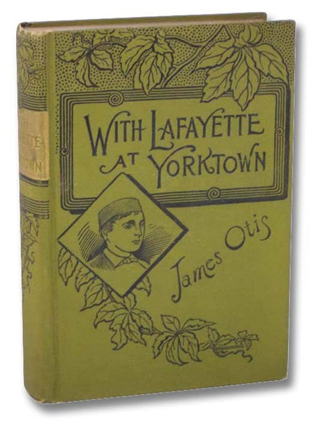 With Lafayette at Yorktown: A Story of How Two Boys Joined the Continental Army