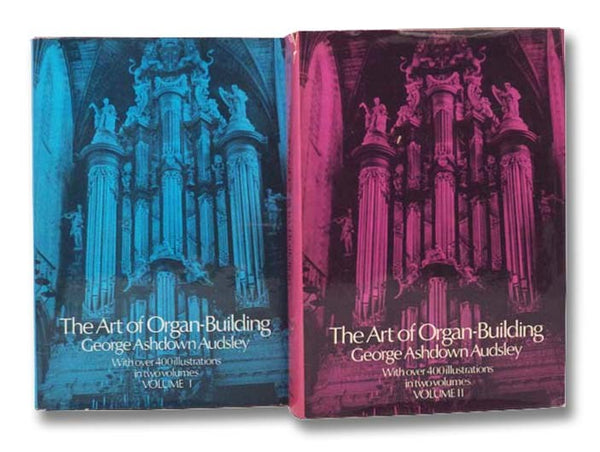 The Art of Organ-Building, in Two Volumes: A Comprehensive Historical, Theoretical, and Practical Treatise on the Tonal Appointment and Mechanical Construction of Concert-Room, Church, and Chamber Organs, Profusely Illustrated
