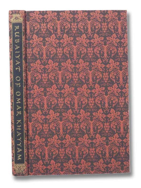 Rubaiyat of Omar Khayyam; Translated Into English Quatrains by Edward Fitzgerald -- A Complete Reprint of the First Edition and the Combined Third, Fourth and Fifth Editions, with an Appendix Containing Fitzgerald's Prefaces and Notes