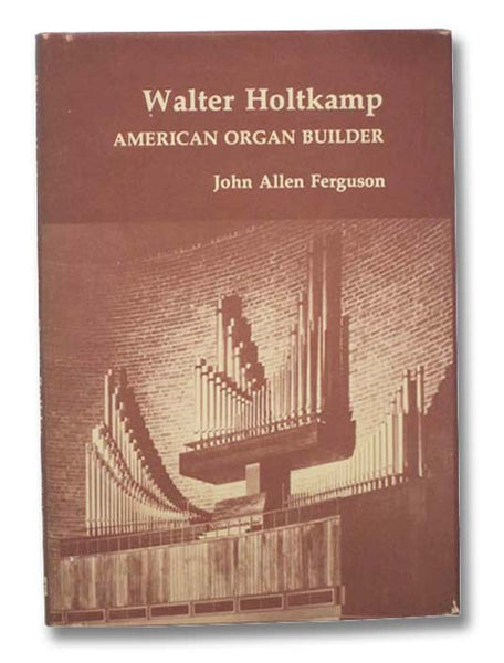 Walter Holtkamp: American Organ Builder