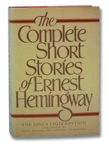 The Complete Short Stories of Ernest Hemingway: The Finca Vigia Edition