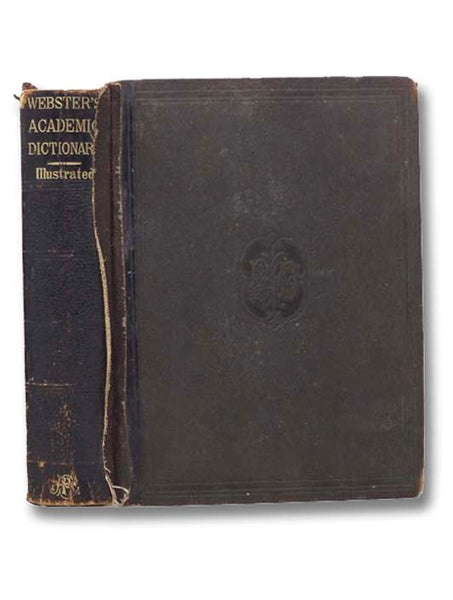 A Dictionary of the English Language, Explanatory, Pronouncing, Etymological, and Synonymous, with an Appendix Containing Various Useful Tables, Mainly Abridged from the Latest Edition of the Quarto Dictionary of Noah Webster, LL.D., Illustrated with Mor…
