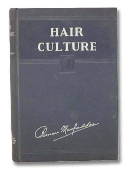 Hair Culture: Rational Methods for Growing the Hair and for Developing Its Strength and Beauty