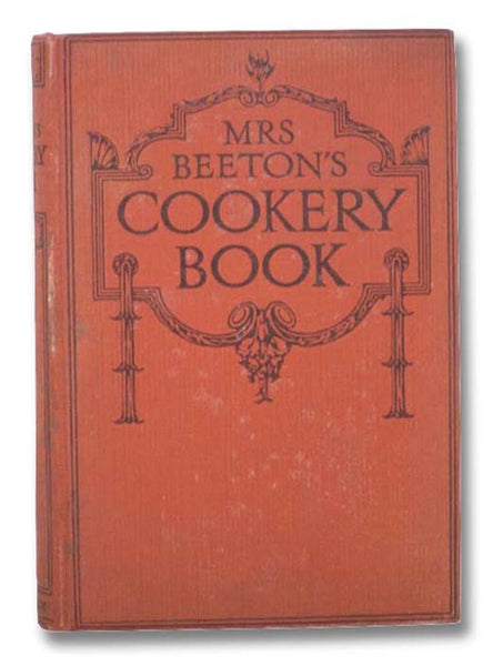Mrs. Beeton's Cookery Book: With Selections on Marketing, Laundry Work, Carving, Table Napkins, Labour-Saving; Household Hints; Trussing; Table Decoration