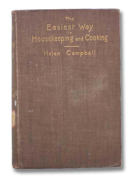 The Easiest Way in Housekeeping and Cooking. Adapted to Domestic Use or Study in Classes