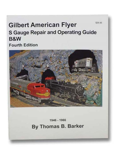 Gilbert American Flyer S Gauge Repair and Operating Guide B&W (Fourth Edition)