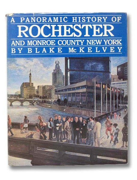 A Panoramic History of Rochester and Monroe County New York