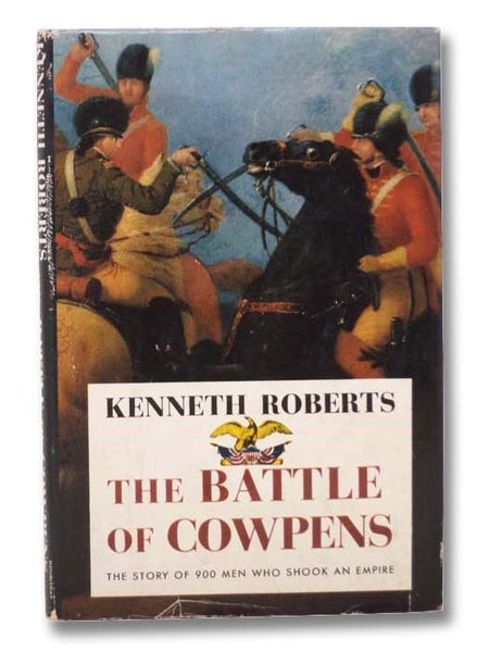 The Battle of Cowpens: The Great Morale Builder -- The Story of 900 Men Who Shook an Empire