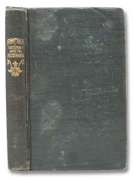 Letters about the Hudson River, and Its Vicinity. Written in 1835-1837, with Additions and Engravings (Third Edition)