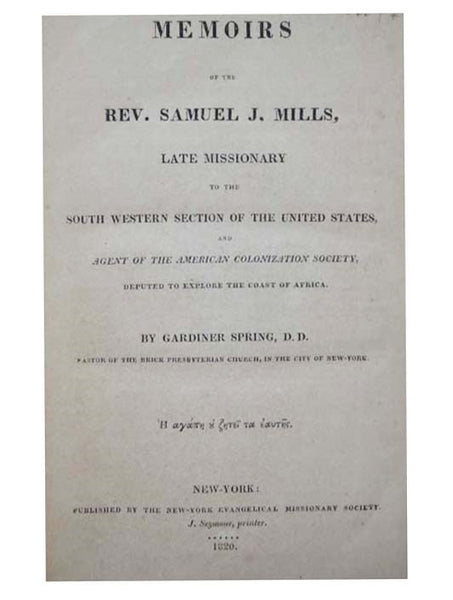 Memoirs of the Rev. Samuel J. Mills, Late Missionary to the South Western Section of the United States, and Agent of the American Colonization Society, Deputed to Explore the Coast of Africa [Reverend]