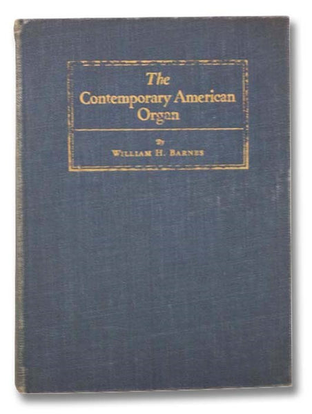 The Contemporary American Organ: Its Evolution, Design and Construction