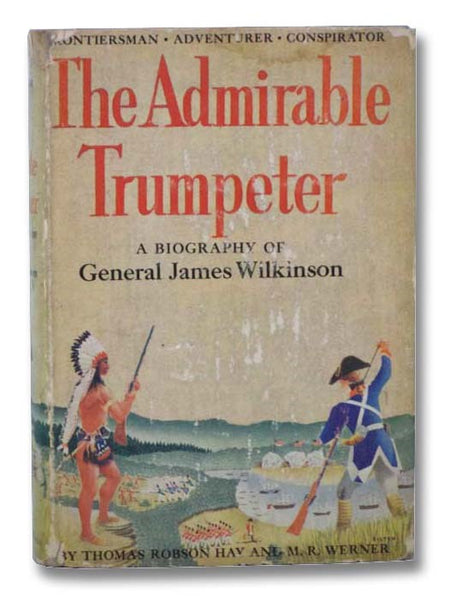 The Admirable Trumpeter: A Biography of General James Wilkinson