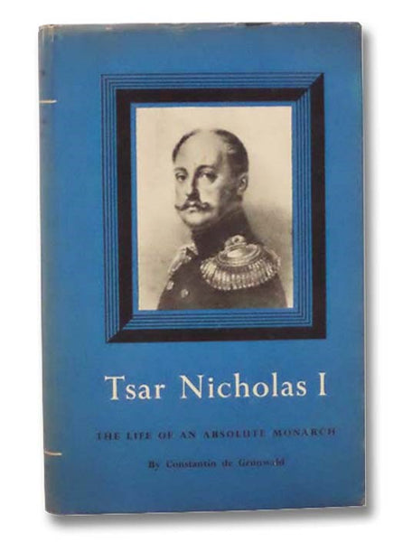 Tsar Nicholas I: The Life of an Absolute Monarch