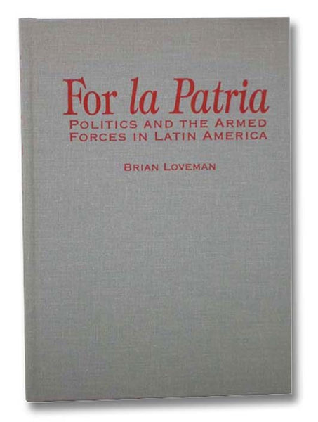 For La Patria: Politics and the Armed Forces in Latin America