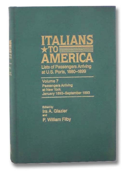 Italians to America: Lists of Passengers Arriving at U.S. Ports, 1880-1899 -- Volume 7: Passengers Arriving at New York, January 1893 - September 1893