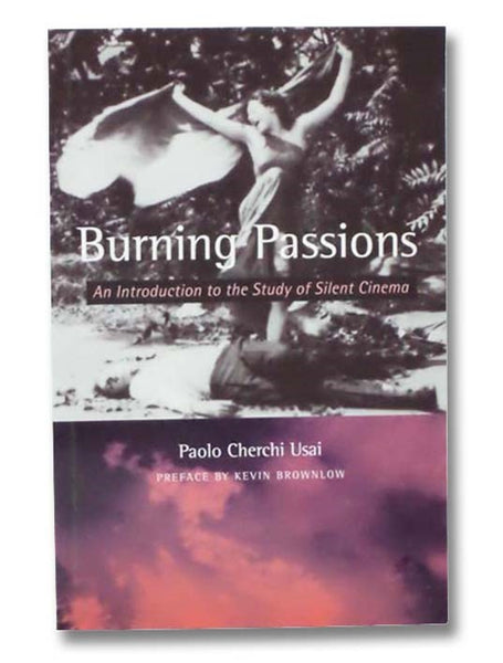 Burning Passions: An Introduction to the Study of Silent Cinema