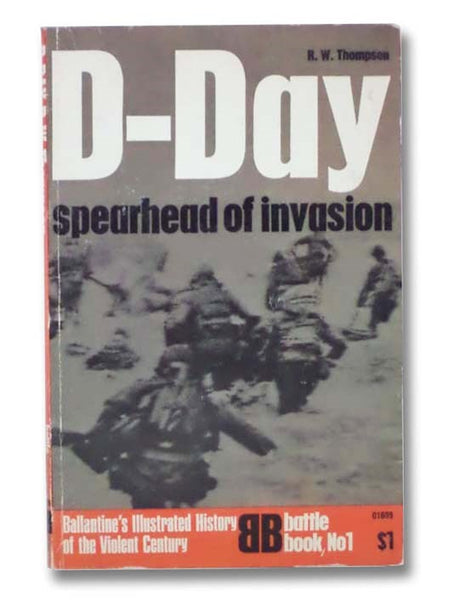 D-Day: Spearhead of Invasion (Ballantine's Illustrated History of the Violent Century, Battle Book No. 1)