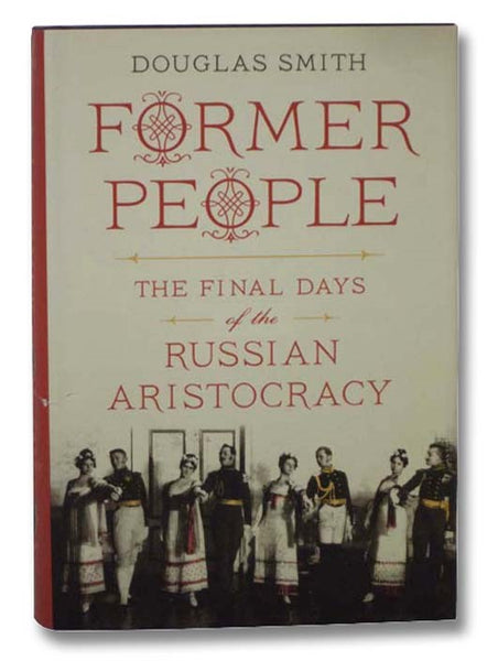 Former People: The Final Days of the Russian Aristocracy