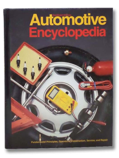 Automotive Encyclopedia: Fundamental Principles, Operation, Construction, Service, and Repair