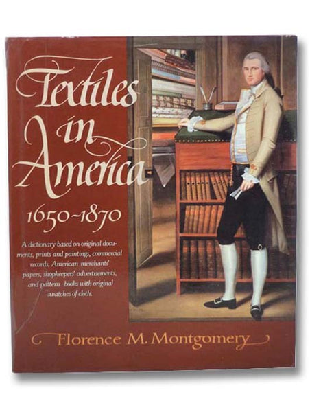 Textiles in America, 1650-1870: A Dictionary Based on Original Documents, Prints and Paintings, Commercial Records, American Merchants' Papers, Shopkeepers' Advertisements, and Pattern Books with Original Swatches of Cloth