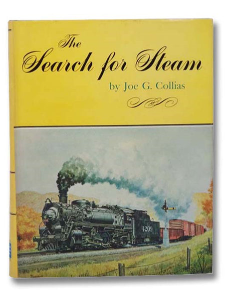The Search for Steam: A Cavalcade of Smoky Action in Steam by the Greatest Railroad Photographers