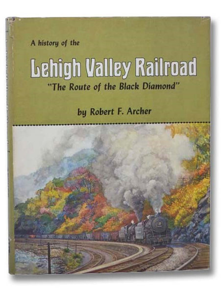 A History of the Lehigh Valley Railroad: "The Route of the Black Diamond"