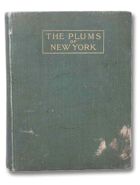 The Plums of New York (Report of the New York Agricultural Experiment Station for the Year 1910, Volume II) (State of New York - Department of Agriculture Eighteenth Annual Report, Vol. 3, Part II)
