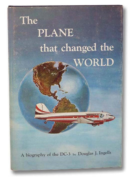 The Plane that Changed the World: A Biography of the DC-3