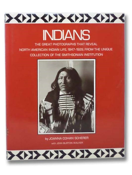 Indians: The Great Photographs that Reveal North American Indian Life, 1847-1929, from the Unique Collection of the Smithsonian Institution
