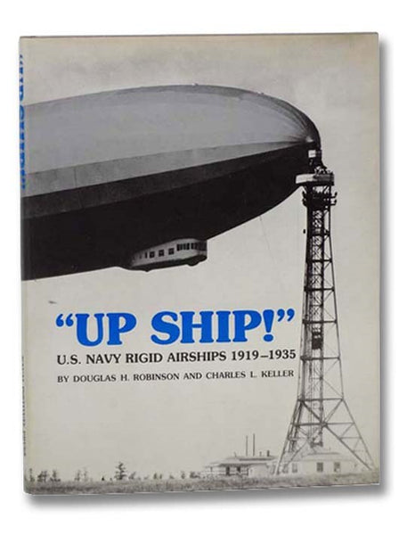 "Up Ship!": U.S. Navy Rigid Airships, 1919-1935 [United States]