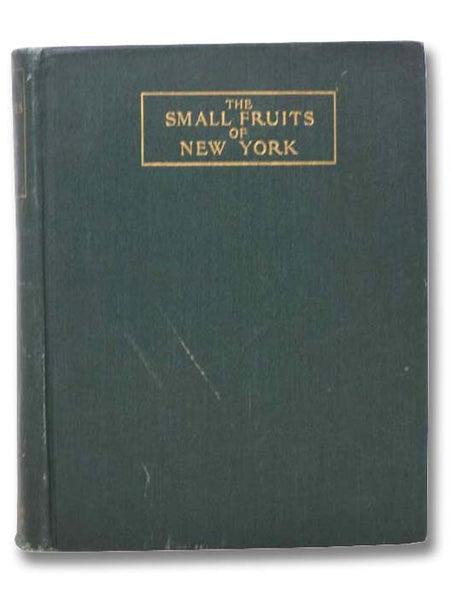 The Small Fruits of New York (Report of the New York Agricultural Experiment Station for the Year Ending June 30, 1925, Volume II) (State of New York - Department of Farms and Markets Thirty-third Annual Report, Part II)